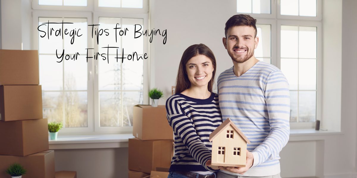 Strategic Tips for Buying Your First Home