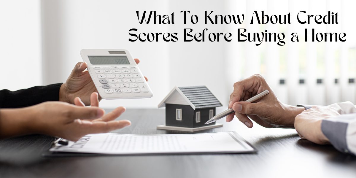 What To Know About Credit Scores Before Buying a Home